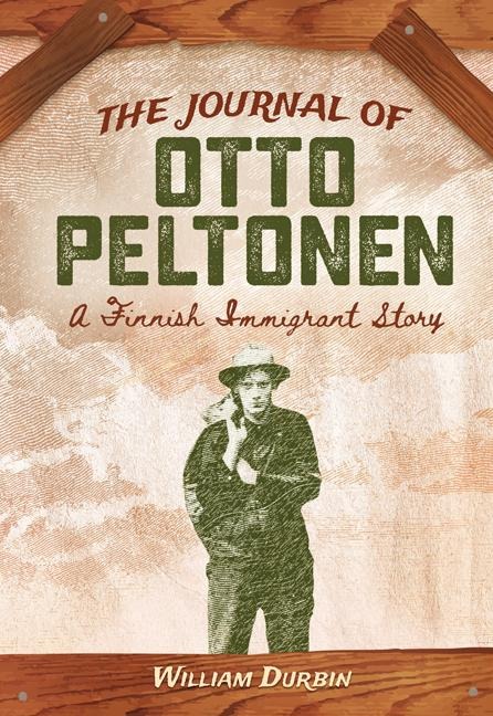 The Journal of Otto Peltonen: A Finnish Immigrant Story - William Durbin
