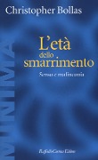 Cover-Bild zum Titel 'L' età dello smarrimento. Senso e malinconia' von 'Christopher Bollas'