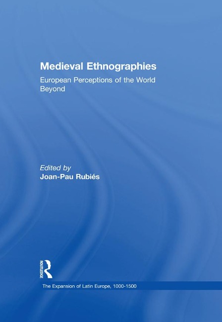 Medieval Ethnographies - Joan-Pau Rubies