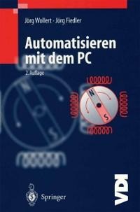 Automatisieren mit dem PC - Jörg F. Wollert, Jörg Fiedler