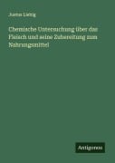 Cover-Bild zum Titel 'Chemische Untersuchung über das Fleisch und seine Zubereitung zum Nahrungsmittel' von 'Justus Liebig'
