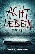 Cover-Bild zum Titel 'ACHT LEBEN' von 'Viktoria Hoffmann'