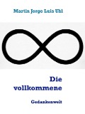 Cover-Bild zum Titel 'Die vollkommene' von 'Martin Jorge Luis Uhl'