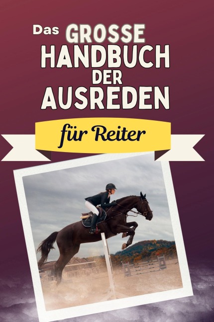 Das große Handbuch der Ausreden für Reiter - Lina Schmitz