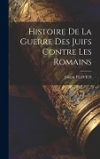 Cover-Bild zum Titel 'Histoire De La Guerre Des Juifs Contre Les Romains' von 'Joseph Flavius'