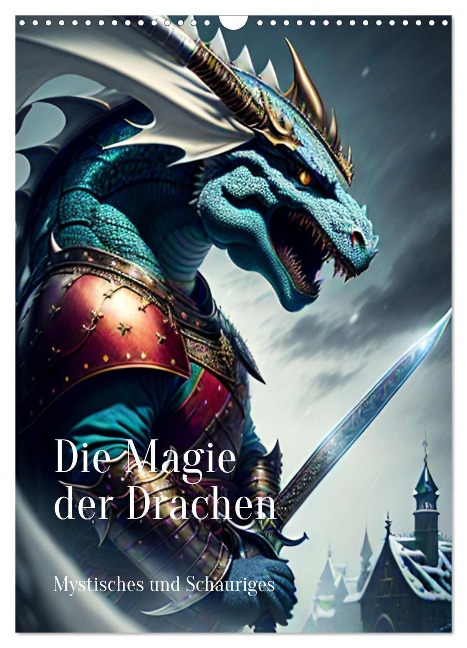 Die Magie der Drachen - Mystisches und Schauriges (Wandkalender 2025 DIN A3 hoch), CALVENDO Monatskalender - Anja Zachrau