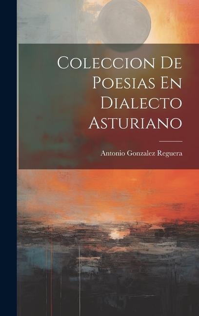 Coleccion De Poesias En Dialecto Asturiano - Antonio Gonzalez Reguera