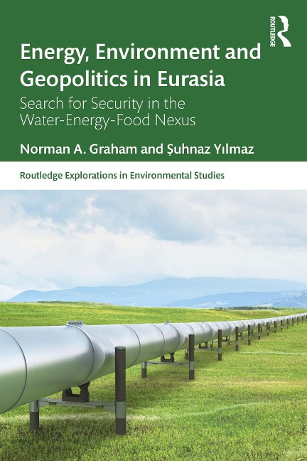 Energy, Environment and Geopolitics in Eurasia - Norman A. Graham, Suhnaz Yilmaz
