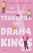 Cover-Bild zum Titel 'Die romantischen Tragödien eines Drama Kings' von 'Harry Trevaldwyn'