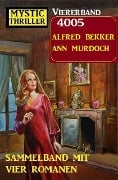 Mystic Thriller Viererband 4005 - Sammelband mit vier Romanen - Alfred Bekker, Ann Murdoch