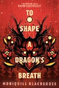 Cover-Bild zum Titel 'To Shape a Dragon's Breath' von 'Moniquill Blackgoose'