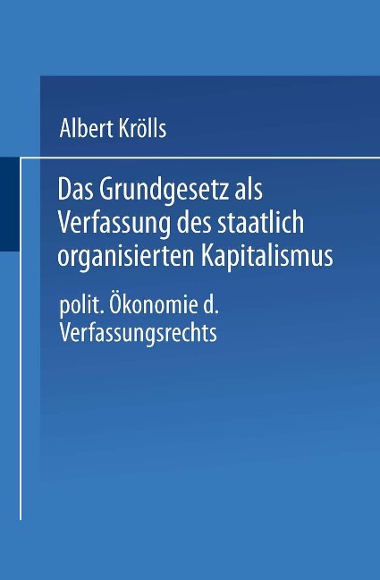 Das Grundgesetz als Verfassung des staatlich organisierten Kapitalismus - Albert Krölls