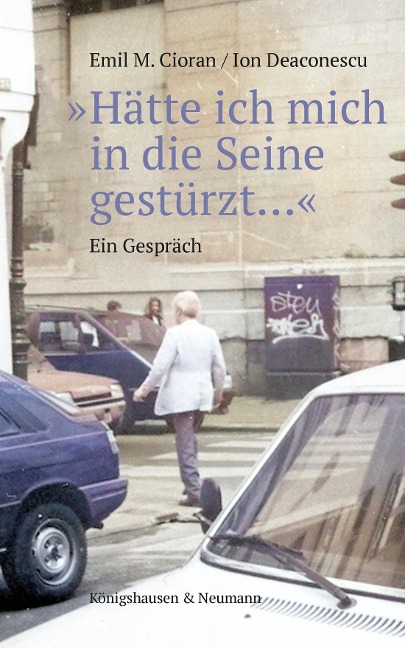 »Hätte ich mich in die Seine gestürzt...« - Emil M. Cioran, Ion Deaconsecu