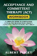 ACCEPTANCE AND COMMITTENT THERAPY (ACT) WORKBOOK - Albert Piaget
