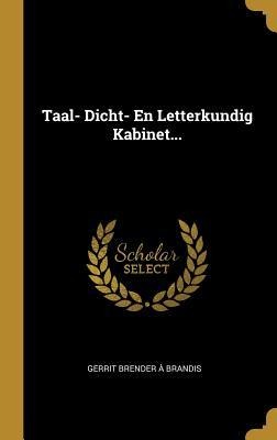 Taal- Dicht- En Letterkundig Kabinet... - 