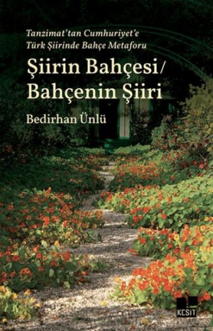 Tanzimattan Cumhuriyete Türk Siirinde Bahce Metaforu Siirin Bahcesi - Bahcenin Siiri - Bedirhan Ünlü