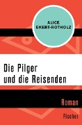 Die Pilger und die Reisenden - Alice Ekert-Rotholz