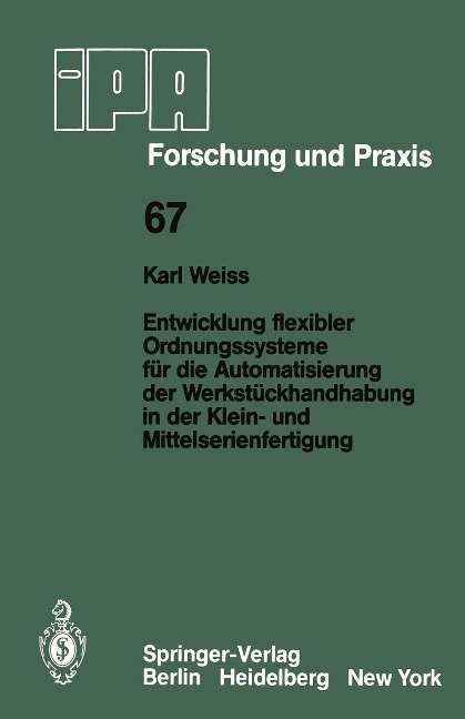Entwicklung flexibler Ordnungssysteme für die Automatisierung der Werkstückhandhabung in der Klein- und Mittelserienfertigung - K. Weiss