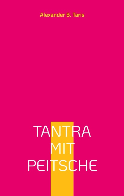 Tantra mit Peitsche - Alexander B. Taris