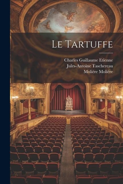 Le Tartuffe - Charles Guillaume Etienne, Jules-Antoine Taschereau, Molière Taschereau
