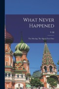 Cover-Bild zum Titel 'What Never Happened: The Meeting; The Signal; Four Days' von 'V. M. Garshin'