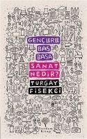 Sanat Nedir - Genclerle Bas Basa - Turgay Fisekci