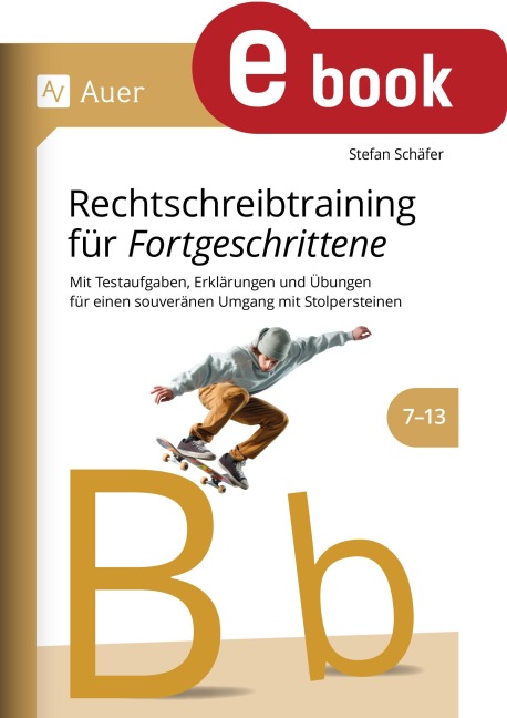 Rechtschreibtraining für Fortgeschrittene 7-13 - Stefan Schäfer