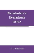 Cover-Bild zum Titel 'Worcestershire in the nineteenth century' von 'T. C Tuberville'