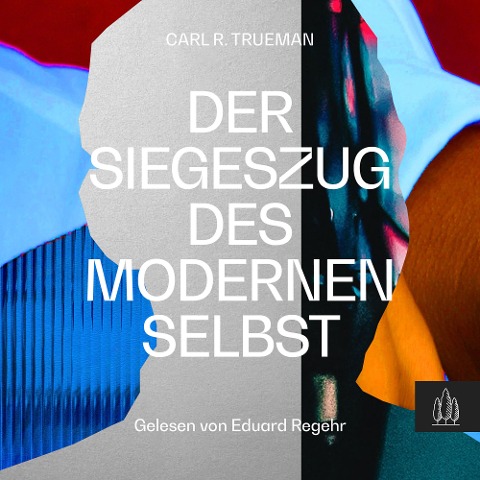 Der Siegeszug des modernen Selbst - Carl R. Trueman