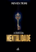 A chave da mentalidade - Renata Tigre