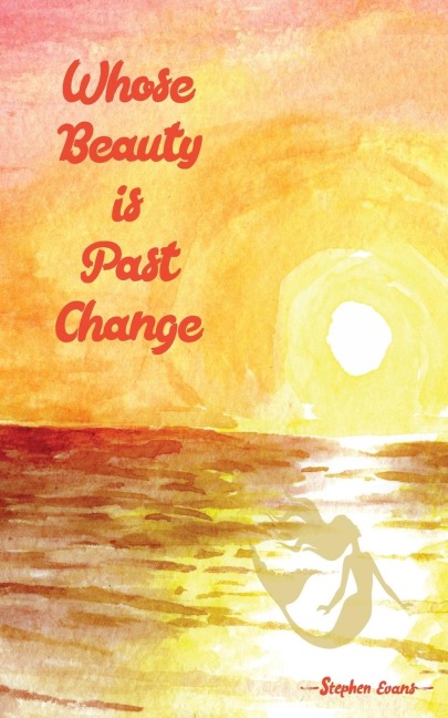 Whose Beauty is Past Change - Stephen Evans