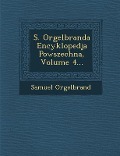 S. Orgelbranda Encyklopedja Powszechna, Volume 4... - Samuel Orgelbrand