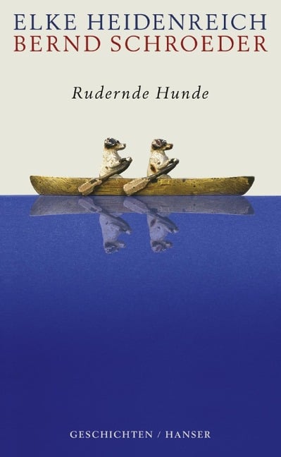 Rudernde Hunde - Elke Heidenreich, Bernd Schroeder