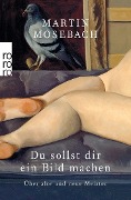 Cover-Bild zum Titel 'Du sollst dir ein Bild machen' von 'Martin Mosebach'