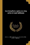 Les templiers; opéra en cinq actes et sept tableaux - Bonnemère Lionel Templiers