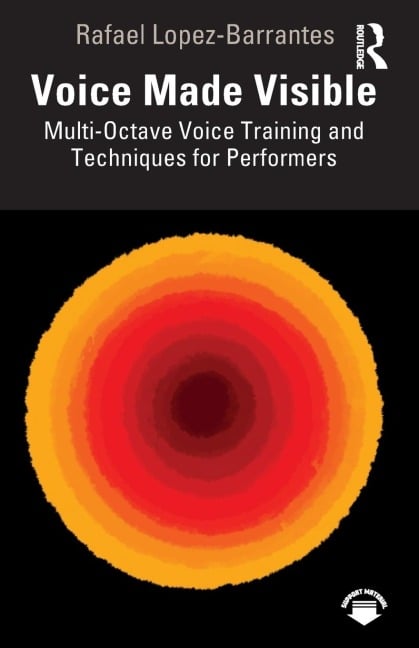 Voice Made Visible: Multi-Octave Voice Training and Techniques for Performers - Rafael Lopez-Barrantes