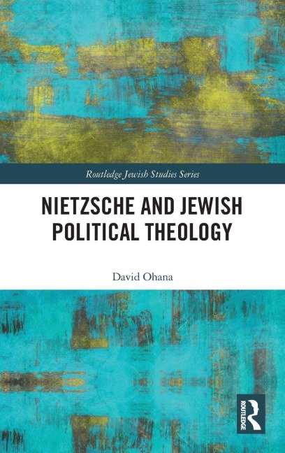 Nietzsche and Jewish Political Theology - David Ohana