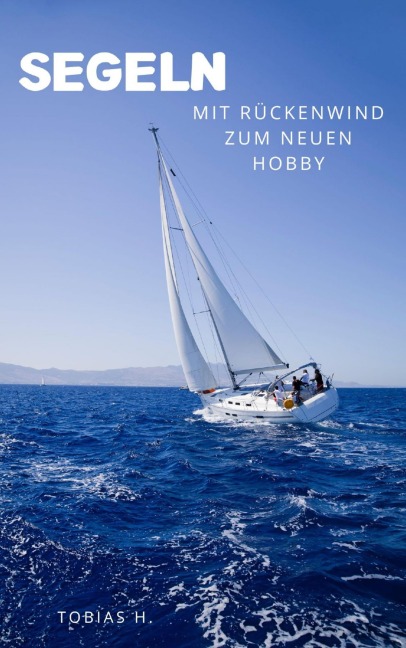 Segeln - mit Rückenwind zum neuen Hobby - Tobias Hopfmüller