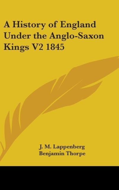 A History of England Under the Anglo-Saxon Kings V2 1845 - J. M. Lappenberg