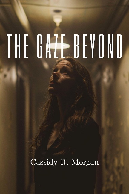 The Gaze Beyond - Cassidy R. Morgan