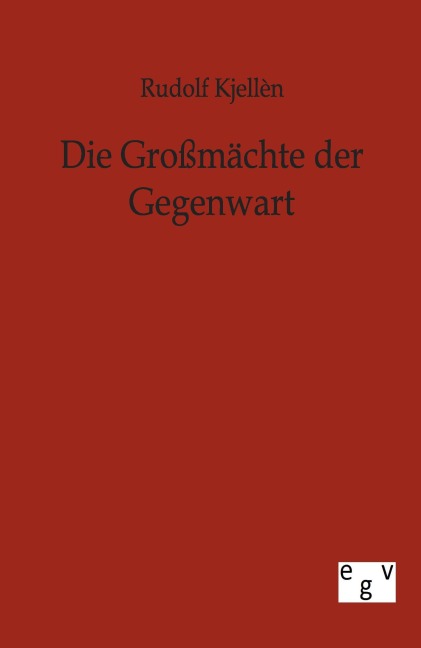 Die Großmächte der Gegenwart - Rudolf Kjellen