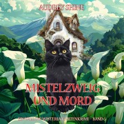 Cover-Bild zum Titel 'Mistelzweig und Mord (Ein Willow-Wisteria-Gartenkrimi ¿ Band 5)' von 'Audrey Shine'