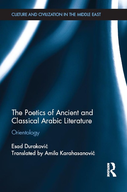 The Poetics of Ancient and Classical Arabic Literature - Esad Durakovic