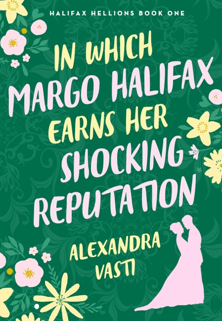 In Which Margo Halifax Earns her Shocking Reputation - Alexandra Vasti