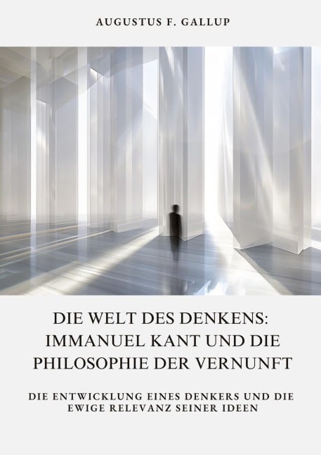 Die Welt des Denkens: Immanuel Kant und die Philosophie der Vernunft - Augustus F. Gallup