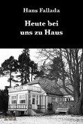 Cover-Bild zum Titel 'Heute bei uns zu Haus' von 'Hans Fallada'
