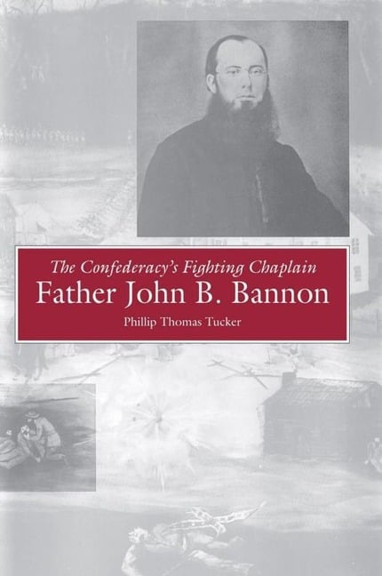 The Confederacy's Fighting Chaplain - Phillip Thomas Tucker
