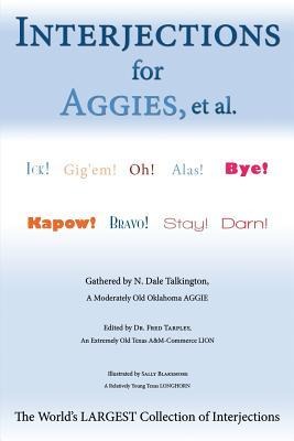 Interjections for Aggies, et al.: The World's Largest Collection of Interjections - N. Dale Talkington