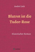 Cover-Bild zum Titel 'Blutrot ist die Tudor-Rose' von 'André Link'