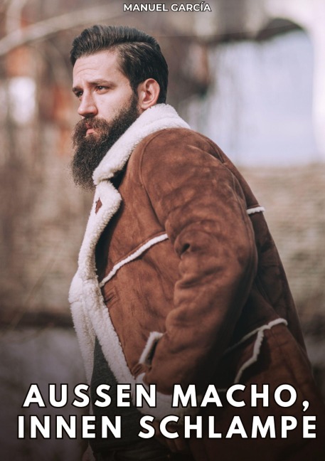 Außen Macho, innen Schlampe - Manuel García